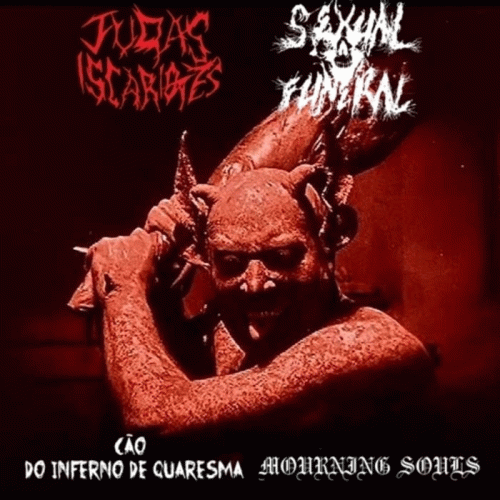 Judas Iscariotes : Judas Iscariotes - Sexual Funeral - Cão do Inferno de Quaresma - Mourning Souls